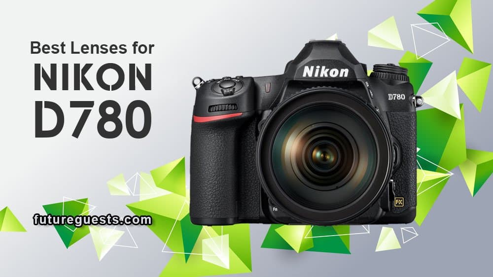 Best Lenses for Nikon D780 in 2020