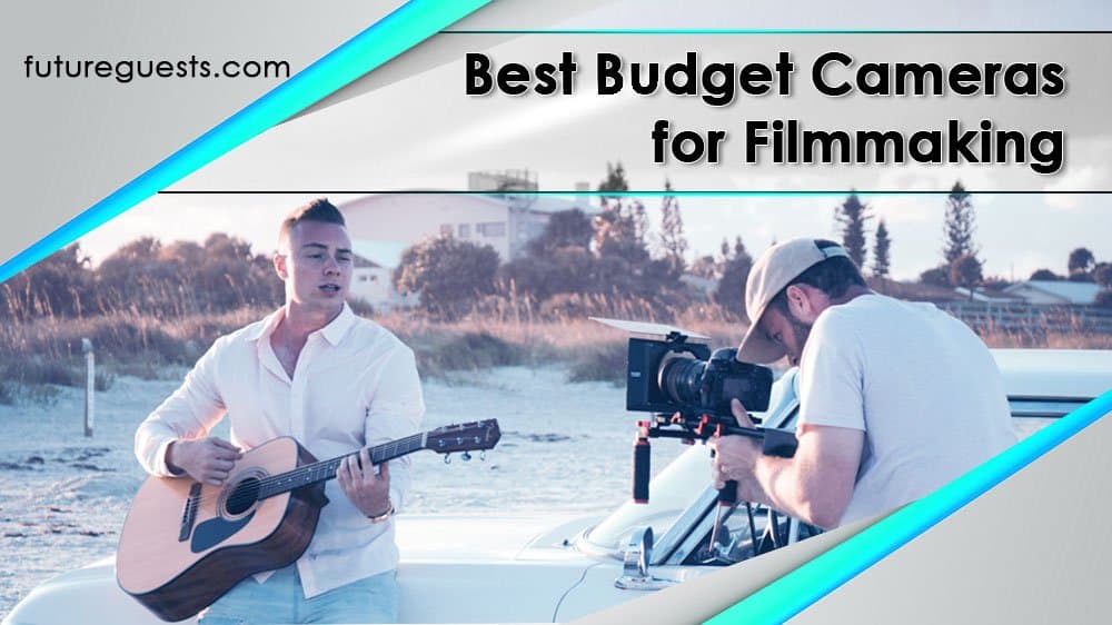 Best Cameras for Filmmaking on a Budget
