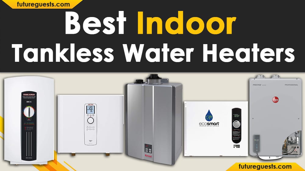 Best Indoor Tankless Water Heater